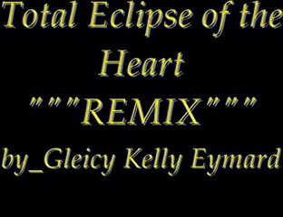Total Eclipse of the Heart  """REMIX"""