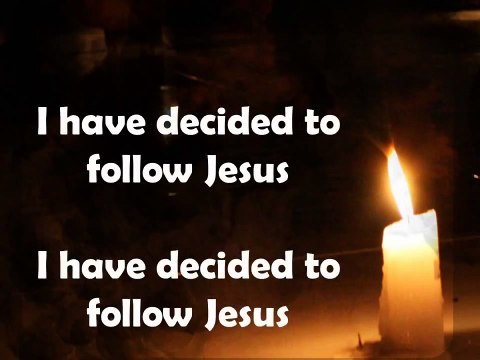 I Have Decided to Follow Jesus w/ lyrics