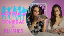 TUDO SOBRE SOMBRAS E BLUSHES | MOSTRA AÍ