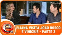 Eliana visita João Bosco e Vinícius - Parte 3