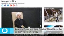 Rouhani Says Nuclear Deal A 'Third Way' For Iranian Foreign Policy