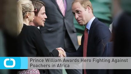 Prince William Awards Hero Fighting Against Poachers in Africa