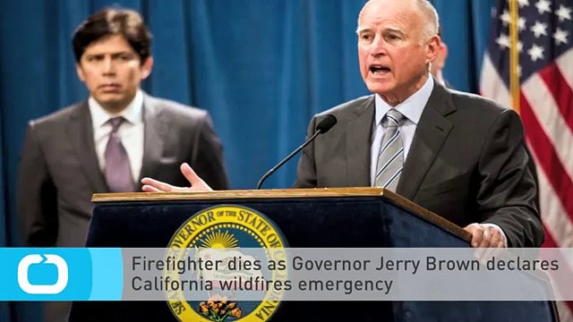 Firefighter Dies as Governor Jerry Brown Declares California Wildfires Emergency