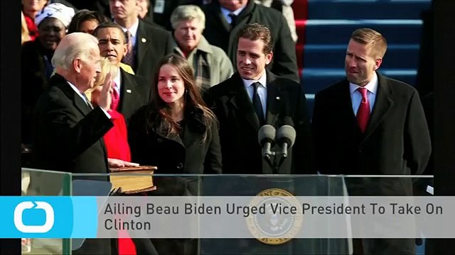 Ailing Beau Biden Urged Vice President To Take On Clinton