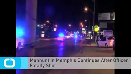 Manhunt in Memphis Continues After Officer Fatally Shot