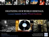 Digitizing Our World Heritage: United Nations Audio-Visual Archives (presentation)