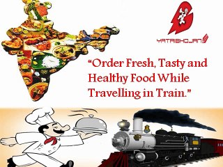 Order Fresh, Tasty and Healthy Food While Travelling in Train.