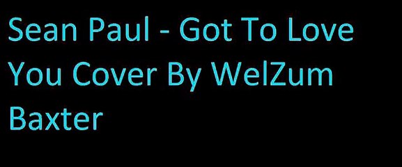 Sean Paul   Got To Love You Cover By WelZum Baxter
