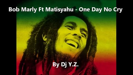 Bob Marly Ft Matisyahu - One Day No Cry (Dj Y.Z.)