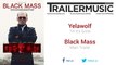 Black Mass - Main Trailer Music (Yelawolf - Till It’s Gone)