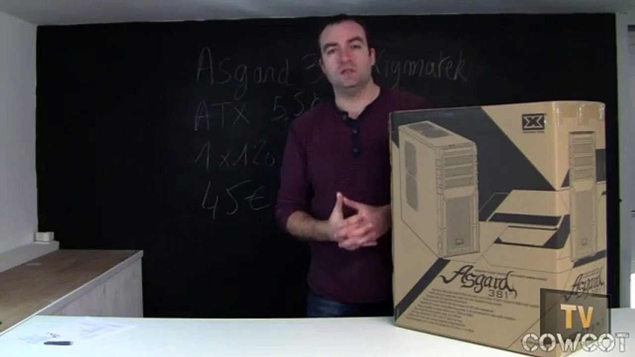 [Cowcot TV] Présentation boitier Xigmatek Asgard 381