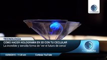 Cómo convertir tu smartphone en un proyector de hologramas 3D en pasos simples