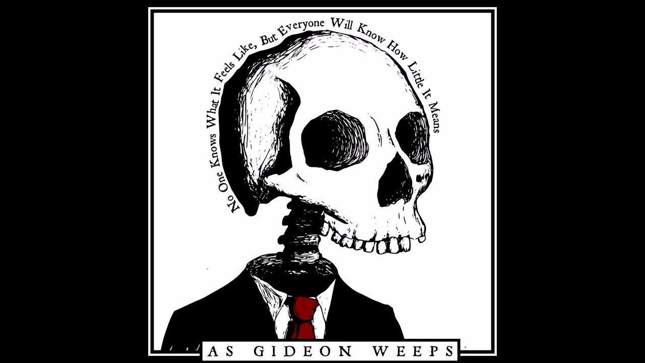 As Gideon Weeps - No One Will Know What It Feels Like, But Everyone Will Know How Little It Means