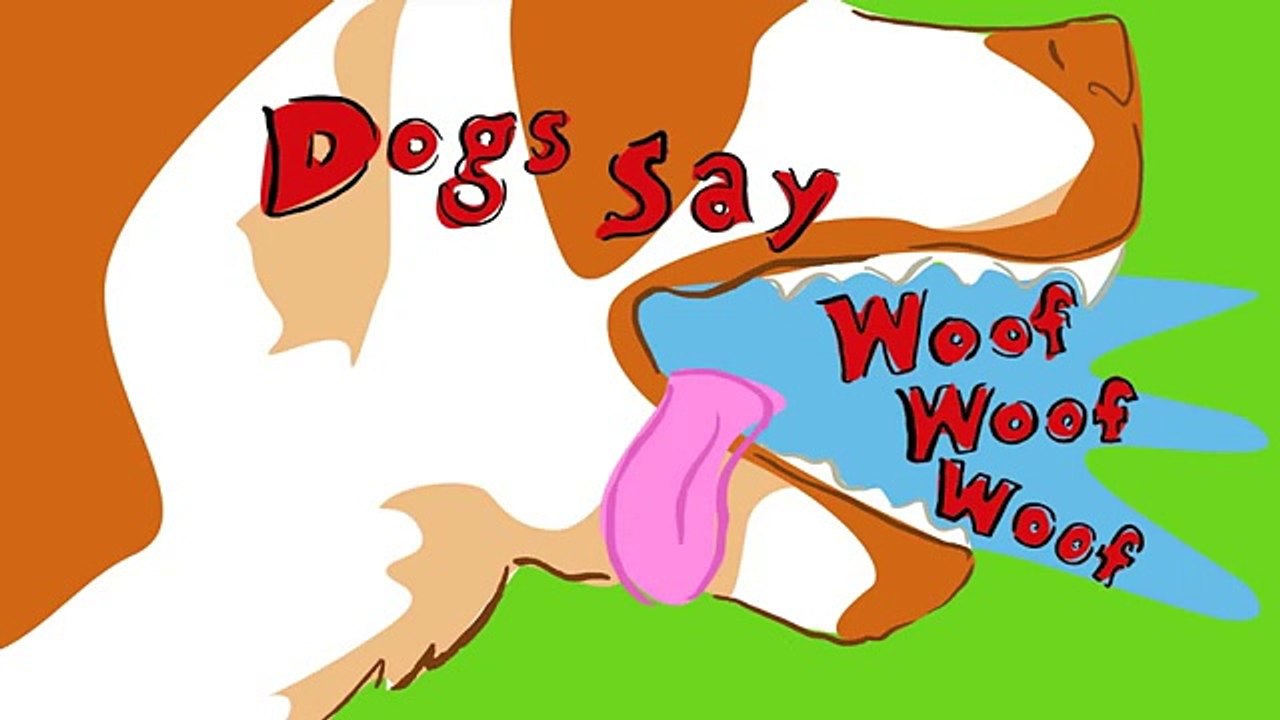 Dogs Say Woof Woof Woof