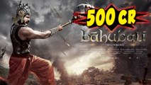 Bahubali Crosses 500 Crore Mark Worldwide | Box Ofiice Collection