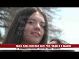 MISS ADOLESHENCA GATI PËR FINALEN E MADHE