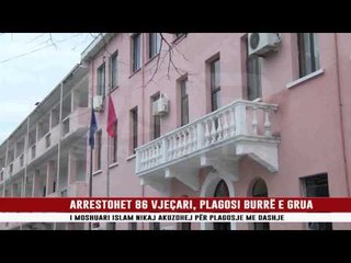 ARRESTOHET 86 VJEÇARI, PLAGOSI BURRË E GRUA