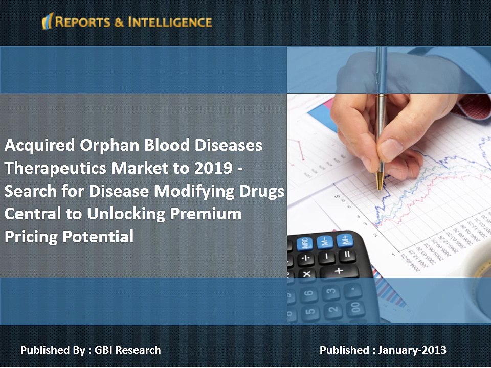 Acquired Orphan Blood Diseases Therapeutics Market to 2019