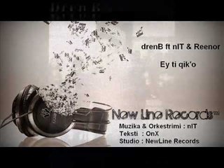 nIT ft dren'B & Reenor - Ey ti qik'o