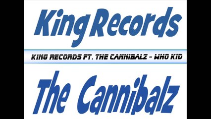 King Records Ft. The Cannibalz - Who Kid
