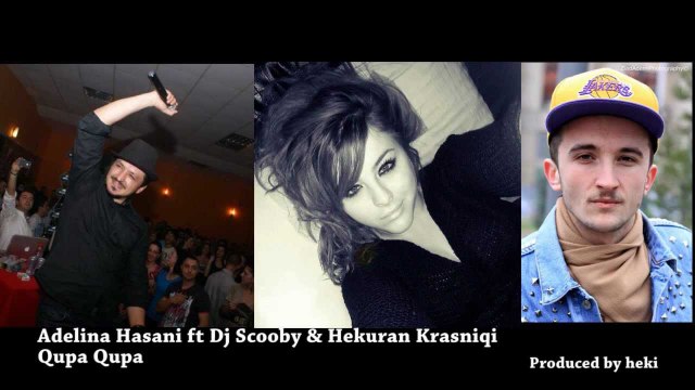 Adelina Hasani ft Dj Scooby & Hekuran Krasniqi Qupa Qupa