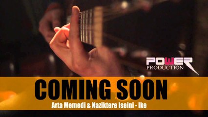COMING SOON Arta Memedi & Naziktere Iseini - Ike
