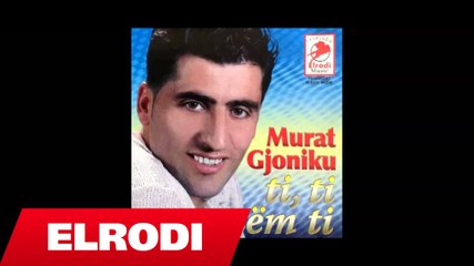 Murat Gjoniku - Ti ti vetem ti