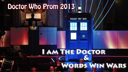 Doctor Who Prom 2013 - 02 - I am the Doctor & Words Win Wars