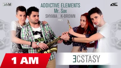 Addictive Elements, Shyana & K-Brown - Ecstasy (ft. Mr. Sax)