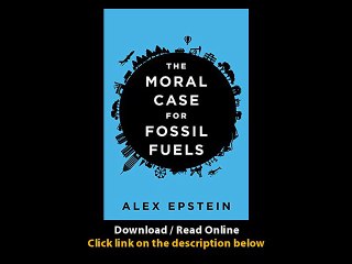 [Download PDF] The Moral Case for Fossil Fuels