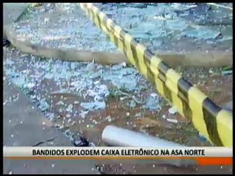 BANDIDOS EXPLODEM CAIXA ELETRÔNICO NA ASA NORTE