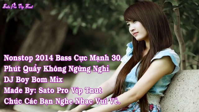 Nonstop 2014 Bass Cực Mạnh 30 Phút Quẩy Không Ngừng Nghỉ DJ BoyBom Remix