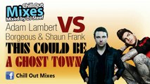 Adam Lambert VS Borgeous & Shaun Frank - This Could Be A Ghost Town (Mash Up)