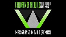 Steve Angello feat. Mako – Children Of The Wild (Max Grasso & DJ LO Remix)