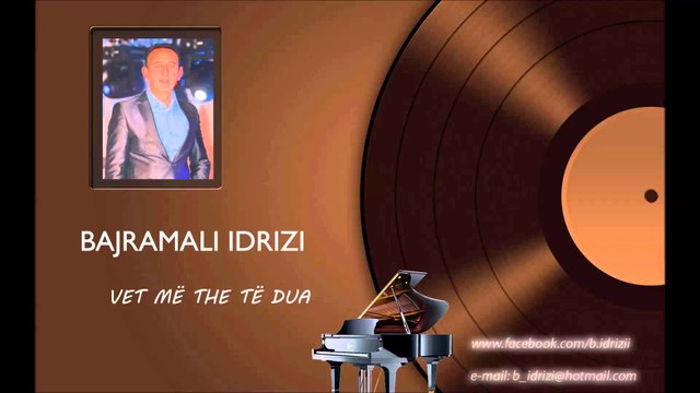 Bajramali Idrizi - Vet me the te dua