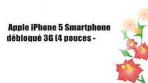 Apple iPhone 5 Smartphone débloqué 3G (4 pouces -