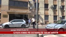 GJYKATA VENDOS PËR EKSTRADIM PËR TAULANT MURATIN