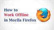 How to Work Offline in Mozilla Firefox
