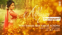 Akhiyan Unplugged - Tony Kakkar, Neha Kakkar, Bohemia