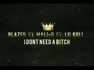 Blazer ft Mali G & Lil Koli - I Dont Need A B*tch