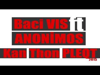 Baci VIS Ft Anonimos - Kan Thon Pleqt (2015)