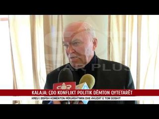 KALAJA: ÇDO KONFLIKT POLITIK DËMTON QYTETARËT