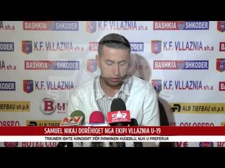 SAMUEL NIKAJ DORËHIQET NGA EKIPI VLLAZNIA U-19