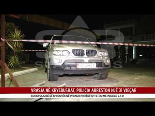 VRASJA NË KRYEBUSHAT, POLICIA ARRESTON NJË 31 VJEÇAR