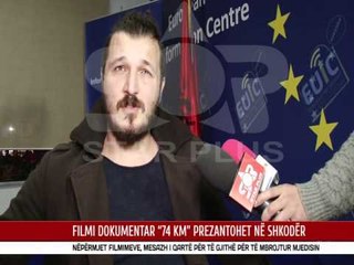 FILMI DOKUMENTAR “74 KM” PREZANTOHET NË SHKODËR