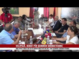 VELIPOJË, DEBAT PËR QENDRËN SHËNDETËSORE