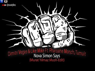 Dimitri Vegas & Like Mike Ft. Pharoahe Monch, Tumult - Nova Simon Says (Murat Yılmaz Mush-Edit)