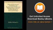 [Download PDF] Christ and the Decree Christology and Predestination in Reformed Theology from Calvin to Perkins