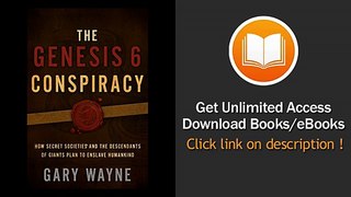 [Download PDF] The Genesis 6 Conspiracy How Secret Societies and the Descendants of Giants Plan to Enslave Humankind