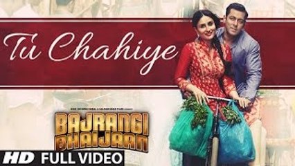 Tu Chahiye (Bajrangi Bhaijaan) - Full VIDEO Song HD